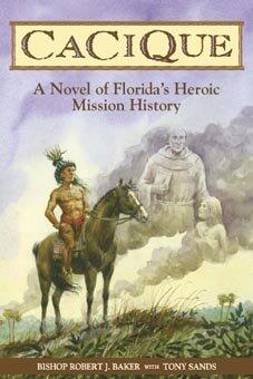 Cacique: A Novel of Florida's Heroic Mission History