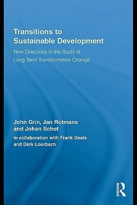 Transitions to Sustainable Development: New Directions in the Study of Long Term Transformative Change