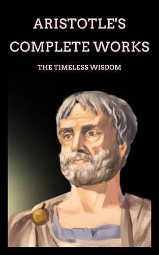 Aristotle's Complete Works: The Foundations of Western Philosophy and Science