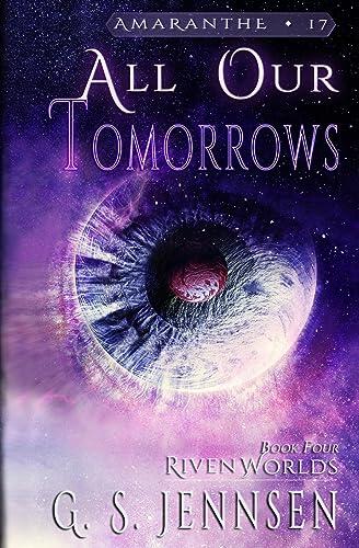 All Our Tomorrows: Riven Worlds Book Four