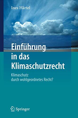 Einführung in das Klimaschutzrecht: Klimaschutz durch wohlgeordnetes Recht?
