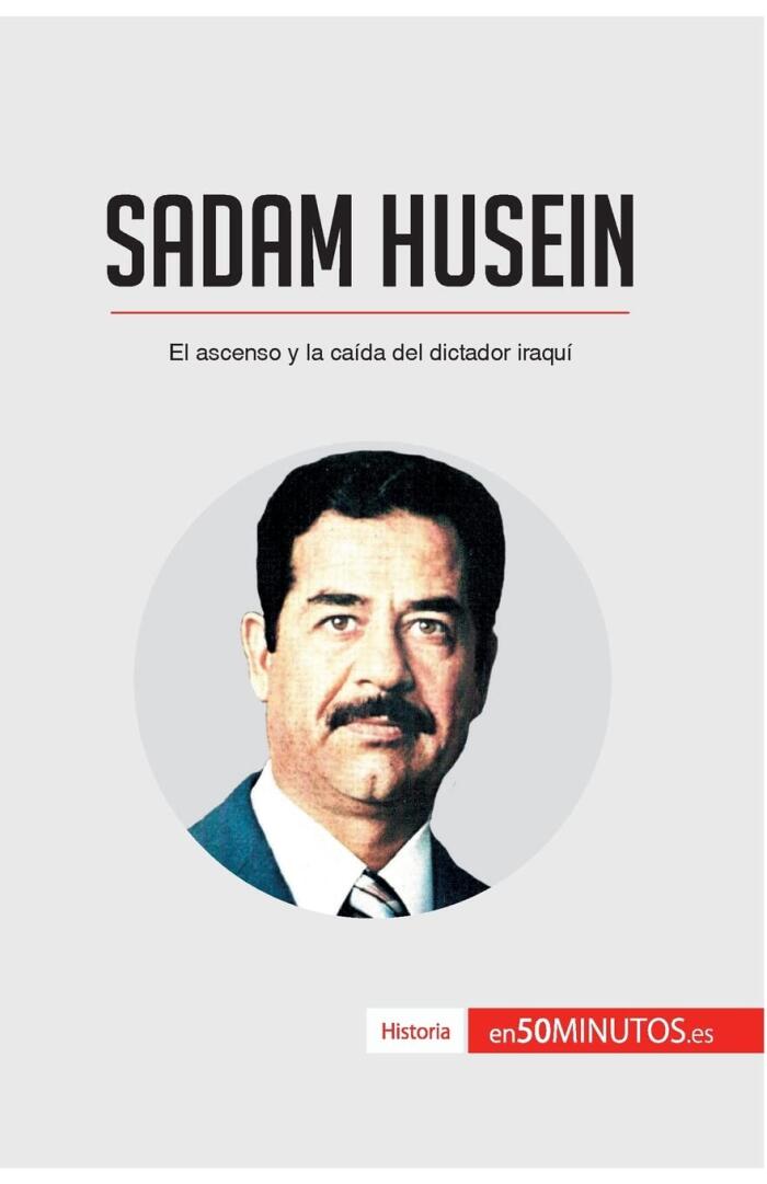 Sadam Husein: El ascenso y la caída del dictador iraquí (Historia)