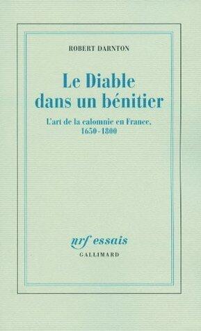 Le diable dans un bénitier: L'art de la calomnie en France, 1650-1800