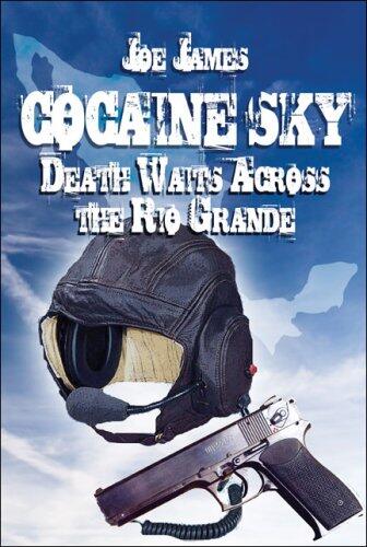Cocaine Sky: Death Waits Across the Rio Grande