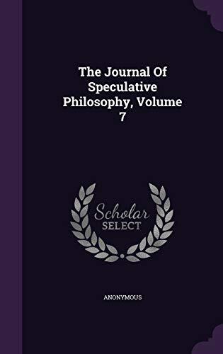 The Journal Of Speculative Philosophy, Volume 7