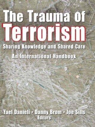 The Trauma of Terrorism: Sharing Knowledge and Shared Care, An International Handbook