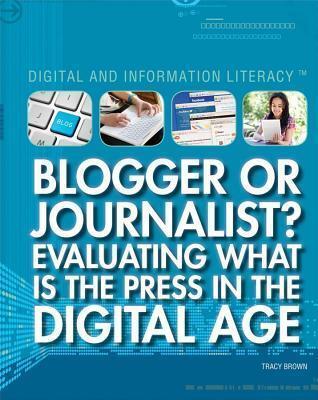 Blogger or Journalist?: Evaluating What Is the Press in the Digital Age
