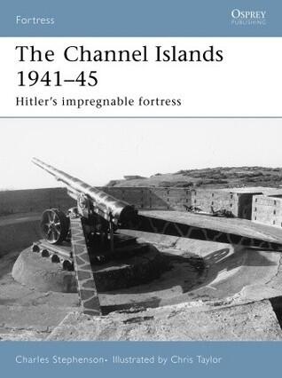 The Channel Islands (1941-45): Hitler's Impregnable Fortress