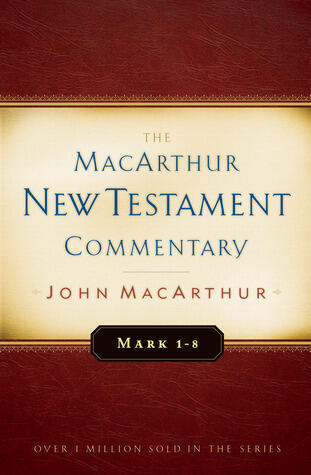 Mark 1-8 MacArthur New Testament Commentary (MacArthur New Testament Commentary Series)