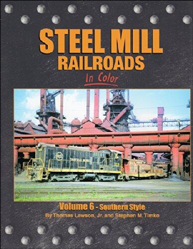 Steel Mills: Railroads in Color (Vol. 6, Southern Style)