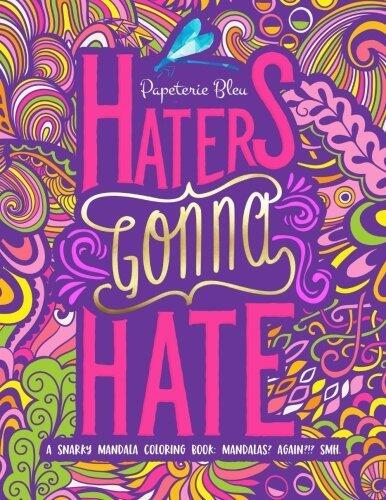 A Snarky Mandala Coloring Book: Mandalas? Again?!? SMH: Haters Gonna Hate