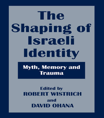 The Shaping of Israeli Identity: Myth, Memory and Trauma