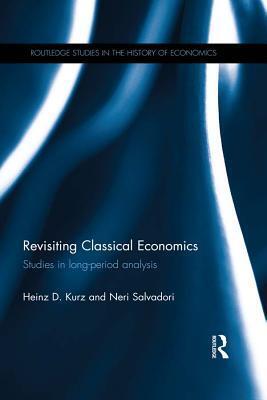 Revisiting Classical Economics: Studies in Long-Period Analysis: Studies in Long-Period Analysis