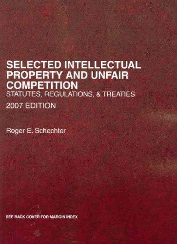 Selected Intellectual Property and Unfair Competition Statutes (2007 Edition)