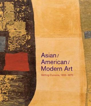 Asian/American/Modern Art: Shifting Currents, 1900-1970