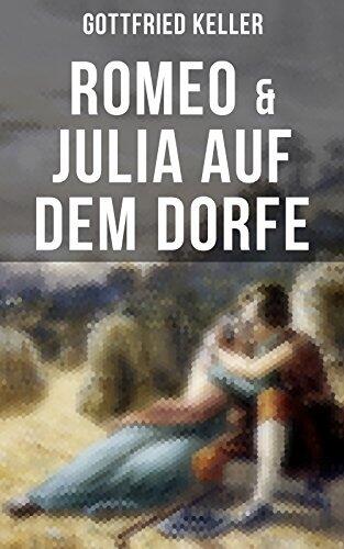 Romeo & Julia auf dem Dorfe: Bereicherte Ausgabe.