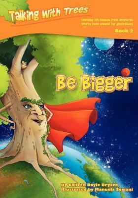 Be Bigger: Talking with Trees Series