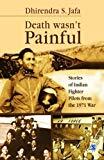 Death Wasn’t Painful: Stories of Indian Fighter Pilots from the 1971 War