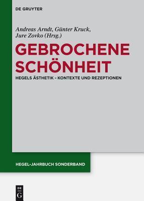 Gebrochene Schönheit: Hegels Ästhetik - Kontexte und Rezeptionen (Hegel-Jahrbuch Sonderband, 4)