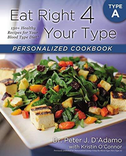 Eat Right for Your Type: Personalized Cookbook Type A: 150+ Healthy Recipes for Your Blood Type Diet