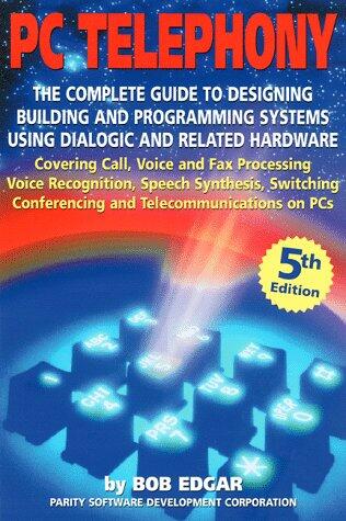 PC Telephony: The Complete Guide to Designing, Building, and Programming Systems [With *]