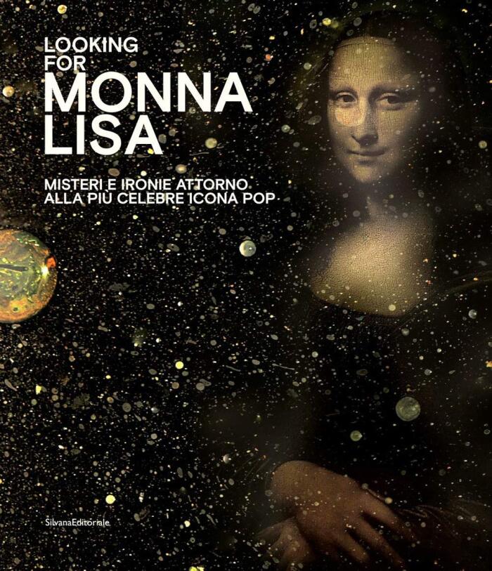 Looking for Monna Lisa. Misteri e ironie attorno alla più celebre icona pop. Catalogo della mostra