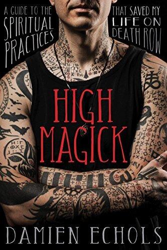 High Magick: A Guide to the Spiritual Practices That Saved My Life on Death Row