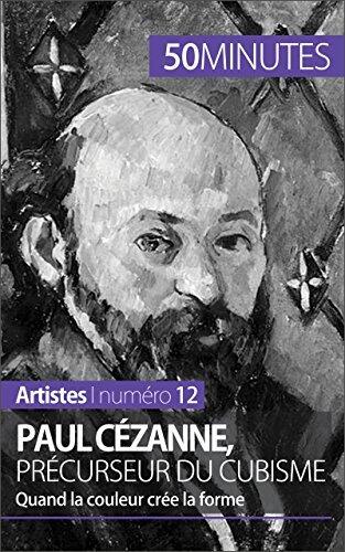 Paul Cézanne, précurseur du cubisme: Quand la couleur crée la forme (Artistes t. 12)