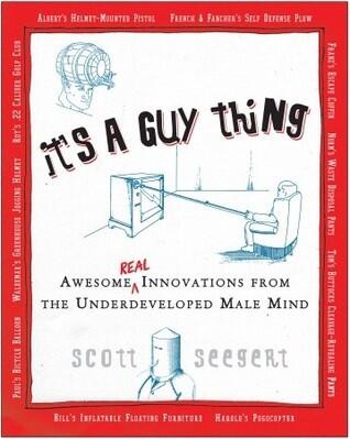 It's a Guy Thing: Awesome Innovations from the Underdeveloped Male Mind