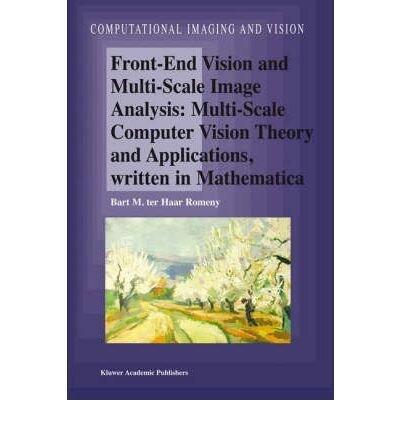 Front-end Vision and Multi-Scale Image Analysis: Multi-Scale Computer Vision Theory and Applications, Written in Mathematica (Bart M. ter Haar Romeny)