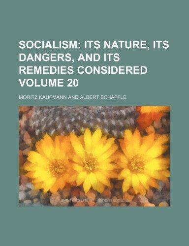 Socialism Volume 20; its nature, its dangers, and its remedies considered