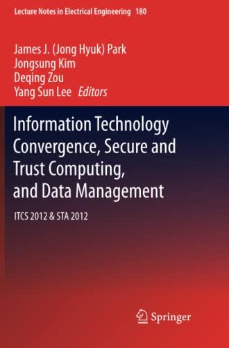 Information Technology Convergence, Secure and Trust Computing, and Data Management: ITCS 2012 & STA 2012