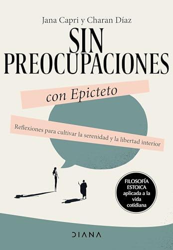 Sin preocupaciones con Epicteto: Reflexiones para cultivar la serenidad y la libertad interior