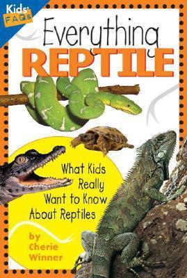 Everything Reptile: What Kids Really Want to Know About Reptiles
