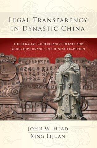 Legal Transparency in Dynastic China: The Legalist-Confucianist Debate and Good Governance in Chinese Tradition