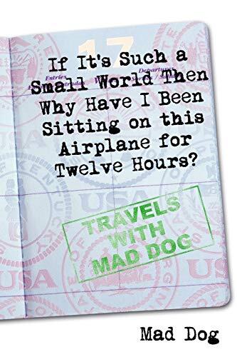 If It's Such a Small World, Then Why Have I Been Sitting on This Airplane for Twelve Hours?