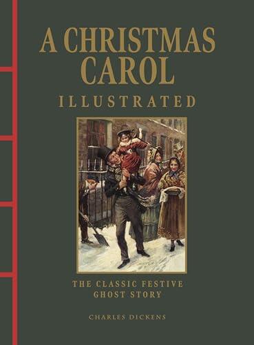 A Christmas Carol Illustrated: The Classic Festive Ghost Story