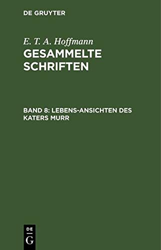 Lebens-Ansichten Des Katers Murr: Nebst Fragmentarischer Biographie Des Kapellmeisters Johannes Kreisler in Zuf�lligen Makulaturbl�ttern