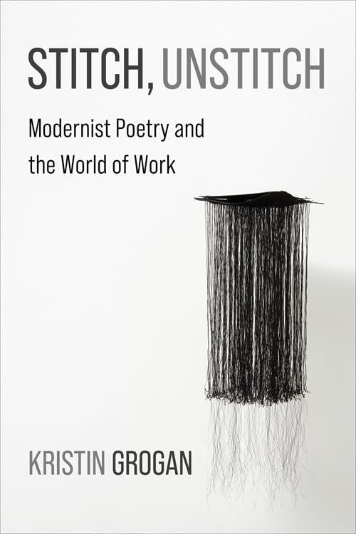 Stitch, Unstitch: Modernist Poetry and the World of Work