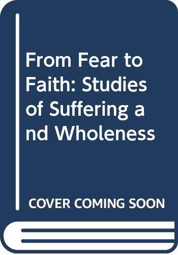 From fear to faith: Studies of suffering and wholeness,