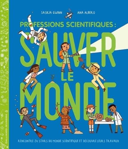 Professions Scientifiques: Sauver le Monde: Rencontre 24 Stars du Monde Scientifique et Découvre leurs Travaux