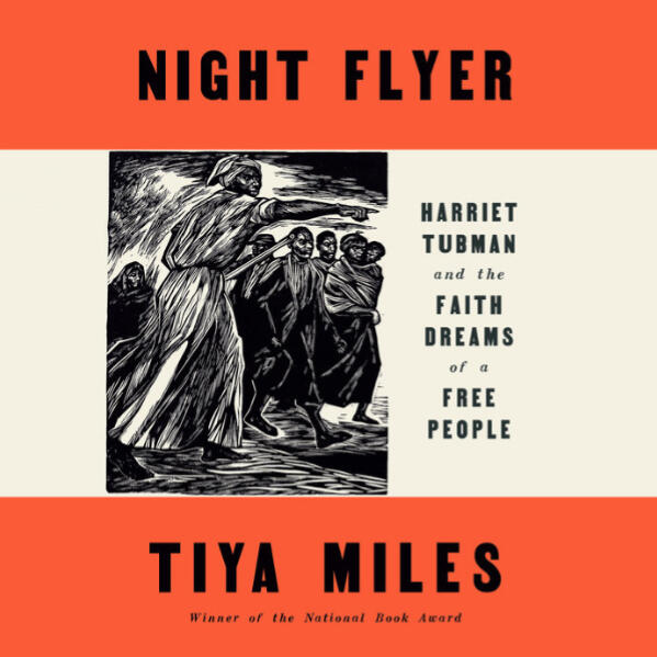 Night Flyer: Harriet Tubman and the Faith Dreams of a Free People