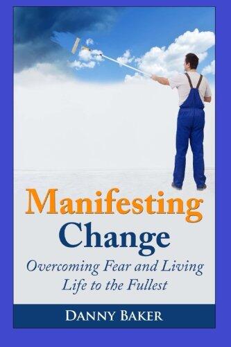 Manifesting Change: Overcoming Fear and Living Life to the Fullest