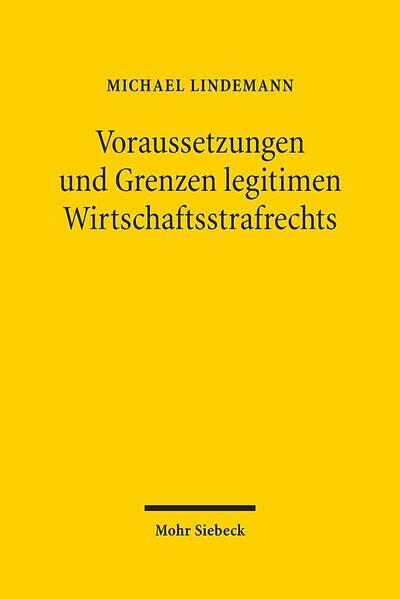 Voraussetzungen Und Grenzen Legitimen Wirtschaftsstrafrechts: Eine Untersuchung Zu Den Materiell- Und Prozessrechtlichen Problemen Der ... Von Wirtschaftskriminalitat