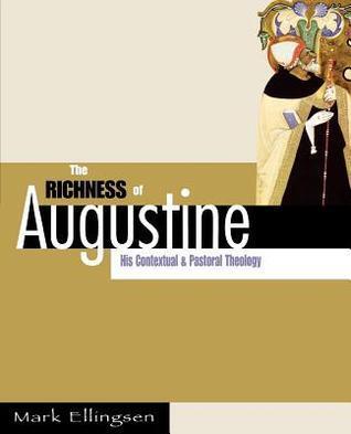 The Richness of Augustine: His Contextual and Pastoral Theology
