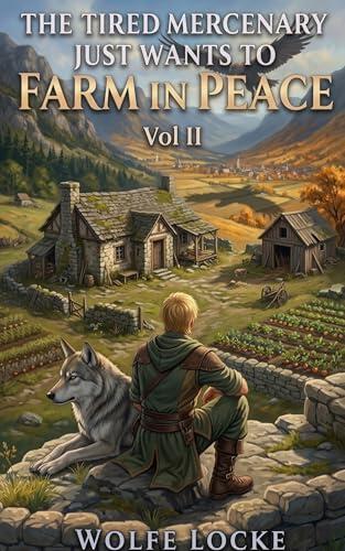The Tired Mercenary Just Wants to Farm in Peace: Vol II, A Slice-of-Life Adventure