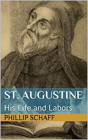 St. Augustine: His Life and Labors