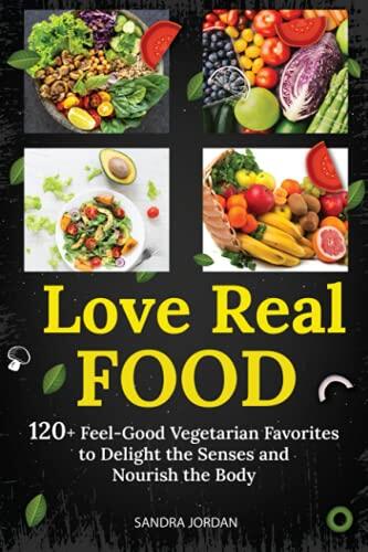 Lève Réel Food: 120+ Feel-Good Vegetarian Favorites to Delight the Senses and Nourish the Body