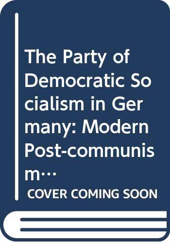 The Party of Democratic Socialism in Germany: Modern Post-Communism or Nostalgic Populism?