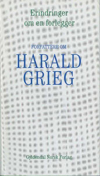 Erindringer om en forlegger : forfattere om Harald Grieg